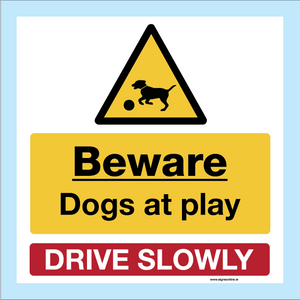 Beware dogs at play drive slowly sign available to buy from www.signsonline.ie