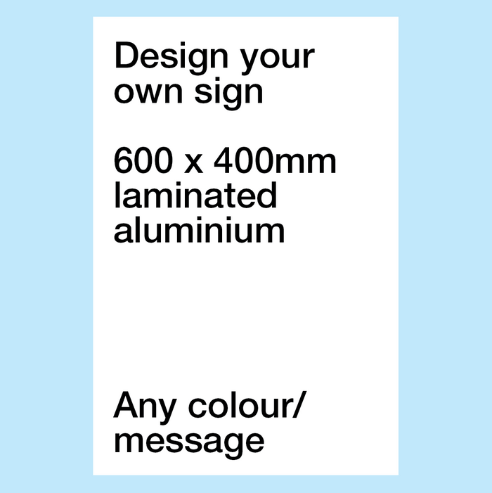 Design Your Own Sign - 600mm x 400mm - Aluminium